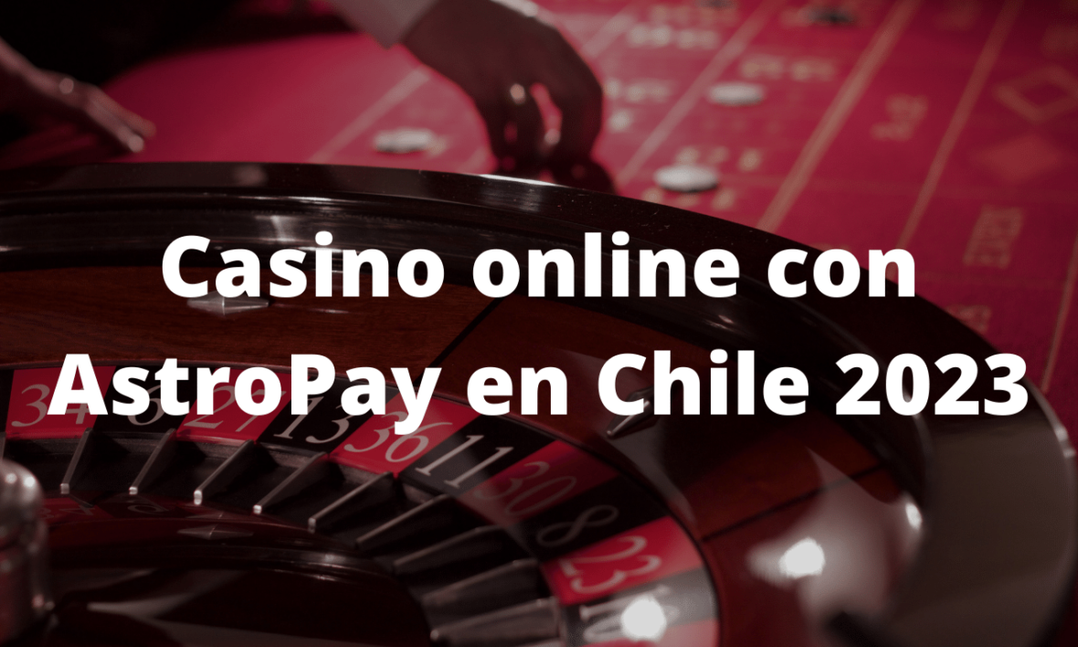 Casino online con AstroPay en Chile 2023