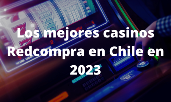 Los mejores casinos Redcompra en Chile en 2023
