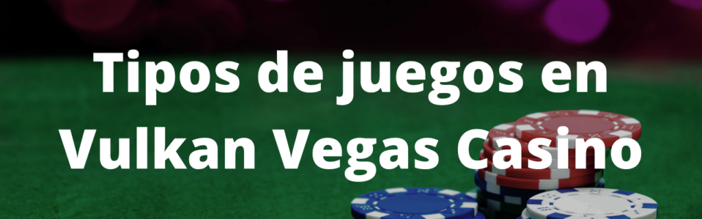 Tipos de juegos en Vulkan Vegas Casino